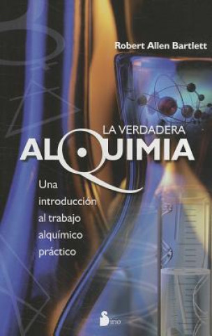 Kniha La Verdadera Alquimia: Una Introduccion al Trabajo Alquimico Practico = Real Alchemy ROBERT ALLEN BARTLETT