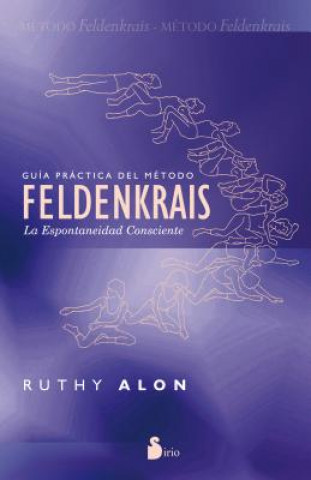 Livre Guia Practica del Metodo Feldenkrais: La Espontaneidad Consciente = Practical Guide of the Feldenkrais Method RUTHY ALON