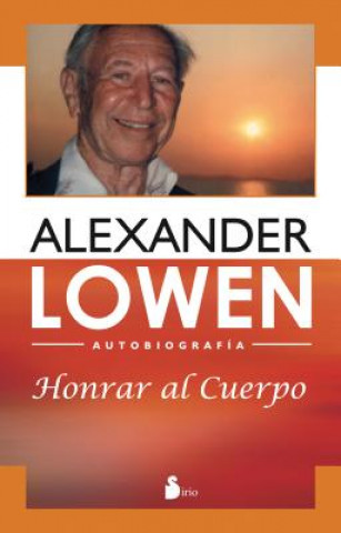 Kniha Honrar al Cuerpo = Honoring the Body ALEXANDER LOWEN