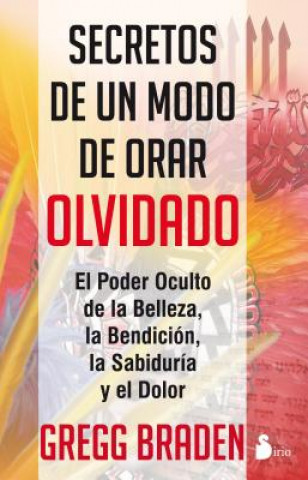 Carte Secretos de un Modo de Orar Olvidado = Secrets of the Lost Mode of Prayer Gregg Braden