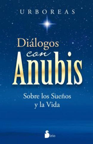 Knjiga Dialogos Con Anubis: Sobre los Suenos y la Vida = Dialogues with Anubis Urboreas