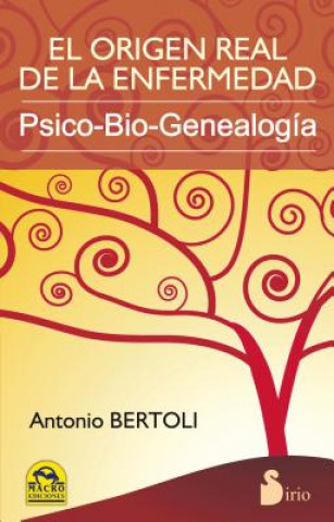 Kniha El Origen Real de la Enfermedad: Psico-Bio-Genealogia = The Real Origin of the Disease ANTONIO BERTOLI
