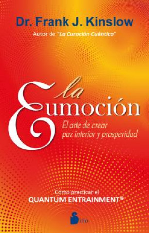 Kniha La Eumocion: El Arte de Crear Paz Interior y Prosperidad = The Eufeeling FRANK KINSLOW