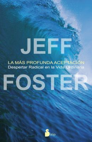 Kniha La Mas Profunda Aceptacion = The Deepest Acceptance JEFF FOSTER