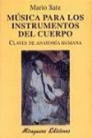 Könyv Música para los instrumentos del cuerpo : claves de anatomía humana Mario Norberto Satz Tetelbaum