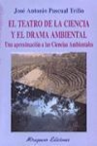 Kniha El teatro de la ciencia y el drama ambiental : una aproximación a las ciencias ambientales José Antonio Pascual Trillo