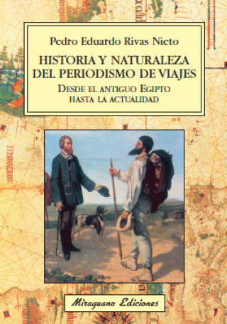 Carte Historia y naturaleza del periodismo de viajes desde el antiguo Egipto hasta la actualidad : mitos, relatos que describen el mundo para reyes y plebey Pedro Eduardo Rivas Nieto