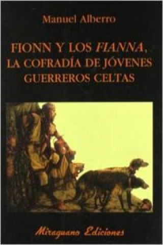 Buch Fionn y los fianna : la cofradía de jóvenes guerreros celtas Manuel Alberro