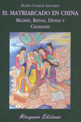 Kniha El matriarcado en China : madres, diosas, reinas y chamanes Pedro Ceinos