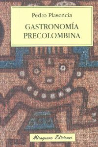 Knjiga Gastronomía precolombina Pedro Plasencia