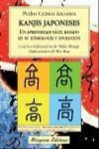 Kniha Kanjis japoneses : un aprendizaje fácil basado en su etimología y evolución Pedro Ceinos