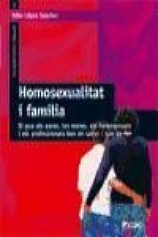 Carte Homosexualitat i família : el que els pares, les mares, els homosexuals i els professionals han de saber i han de fer Félix López Sánchez