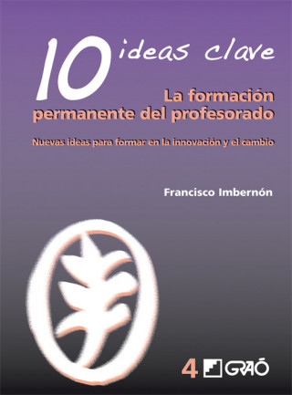 Book La formación permanente del profesorado : nuevas ideas para formar en la innovación y el cambio : 10 ideas clave FRANCESC IMBERNON