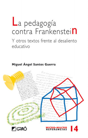 Kniha La pedagogía contra Frankenstein : y otros textos frente al desaliento educativo MIGUEL ANGEL SANTOS GUERRA