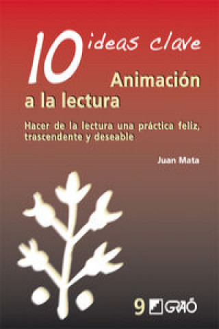 Könyv 10 ideas clave : animación a la lectura : hacer de la lectura una práctica feliz, trascendente y deseable JUAN MATA ANAYA