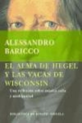 Kniha El alma de Hegel y las vacas de Wisconsin : una reflexión sobre música culta y modernidad Alessandro Baricco