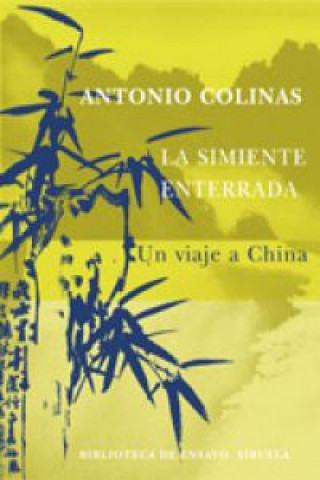 Książka La simiente enterrada : un viaje a China ANTONIO COLINAS