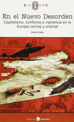 Kniha En el nuevo desorden : capitalismo, conflictos e injerencia en la Europa central y oriental Carlos Taibo Arias