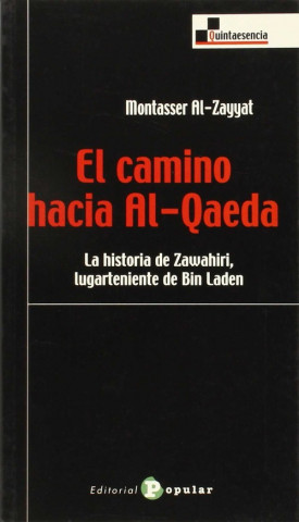 Könyv El camino hacia Al-Qaeda : la historia de Zawahiri, lugarteniente de Bin Laden Montasser Al-Zayyat