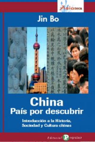 Buch China, País por descubrir : introducción a la historia, sociedad y cultura de China Jin Bo