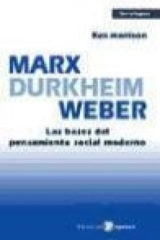 Carte Marx, Durkheim, Weber : las bases del pensamiento social moderno Ken Morrison
