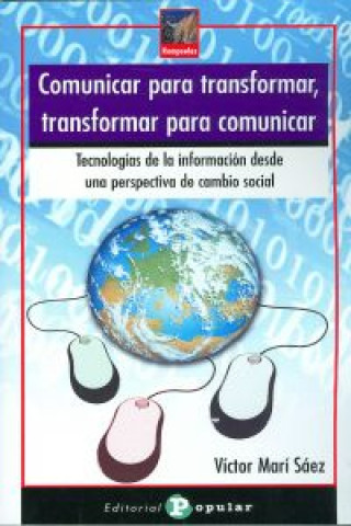 Könyv Comunicar para transformar, transformar para comunicar : tecnologías de la información desde una perspectiva de cambio social Víctor Manuel Marí Sáez