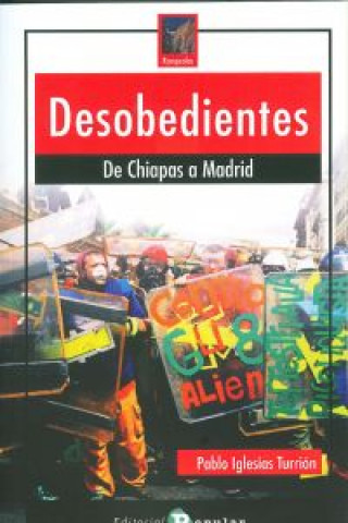 Book Desobedientes : de Chiapas a Madrid Pablo Iglesias Turrión
