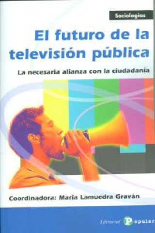 Книга El futuro de la televisión pública : la necesaria alianza con la ciudadanía María Lamuedra Gravan