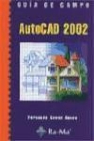 Livre Guía de campo : AutoCAD 2002 Fernando Gómez Agudo