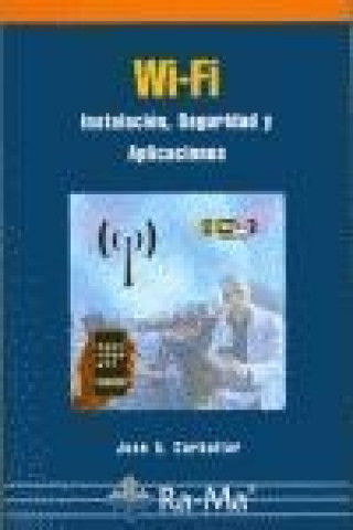 Livre Wi-Fi : instalación, seguridad y aplicaciones José A. Carballar Falcón