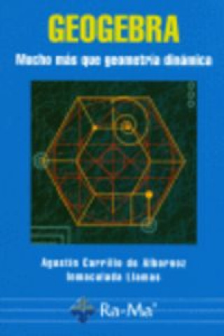 Kniha Geogebra : mucho más que geometría dinámica Agustín Carrillo de Albornoz Torres