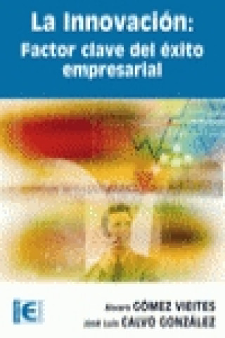 Kniha La innovación : factor clave del éxito empresarial José Luis . . . [et al. ] Calvo González