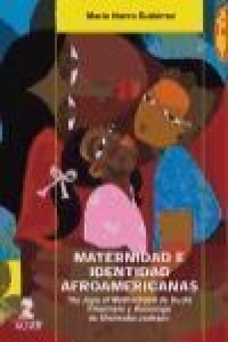 Kniha Maternidad e identidad afroamericanas : the Joys of Motherhood de Buchi Emecheta y Blessings de Sheneska Jackson María Hierro Gutiérrez