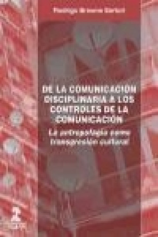 Könyv De la comunicaión disciplinaria a los controles de la comunicación : la antropofagia como transgresión cultural Rodrigo Browne Sartori