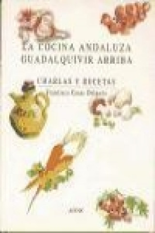 Kniha La cocina andaluza Guadalquivir arriba Francisco Casas Delgado