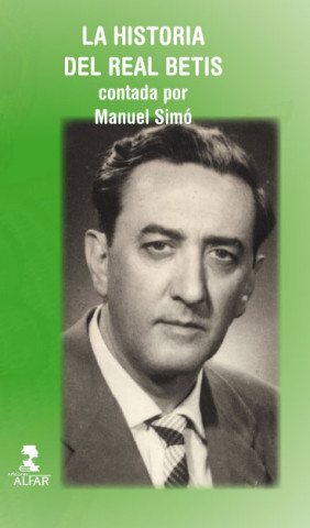 Книга La historia del Real Betis contada por Manuel Simó Ricardo Hurtado Simó
