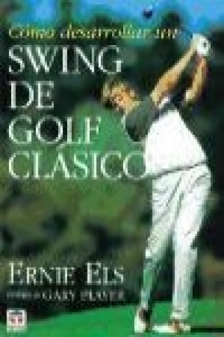 Carte Cómo desarrollar un swing de golf clásico Ernie Els