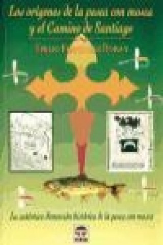 Kniha Los orígenes de la pesca con mosca y el Camino de Santiago : la auténtica dimensión histórica de la pesca con mosca Emilio Fernández Román