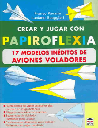 Könyv Crear y jugar con papirofléxia. 17 modelos de aviones voladores Franco Pavarin