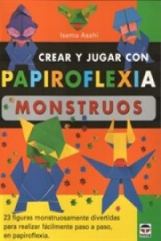 Libro Crear y jugar con papiroflexia. Monstruos Isamu Asahi