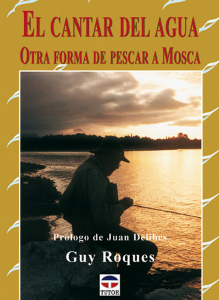 Книга El cantar del agua : otra forma de pescar a mosca Guy Roques
