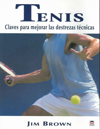 Kniha Tenis : claves para mejorar las destrezas técnicas Jim Brown