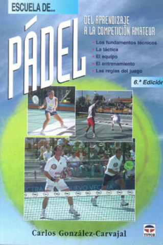 Книга Escuela de pádel : del aprendizaje a la competición amateur Carlos González-Carvajal Ramírez