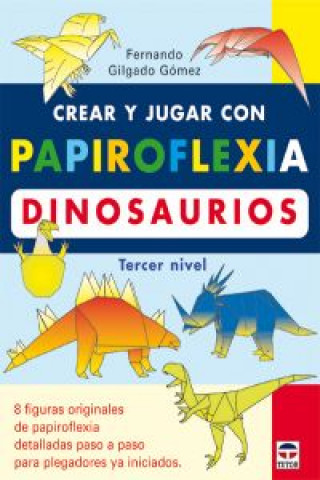 Kniha Crear y jugar con papiroflexia. Dinosaurios, tercer nivel Fernando Gilgado Gómez