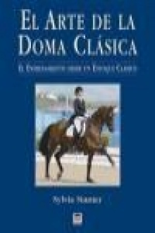 Könyv El arte de la doma clásica : el entrenamiento desde un enfoque clásico Sylvia Stanier