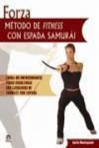 Könyv Forza : método de fitness con espada samurai Ilaria Montagnani