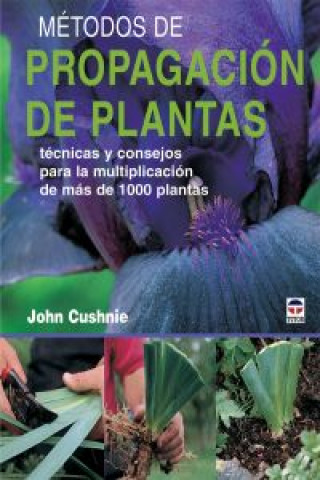 Kniha Método de propagación de plantas : técnicas y consejos para la multiplicación de más de 1000 plantas John Cushnie