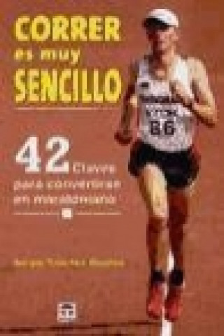 Kniha Correr es muy sencillo : 42 claves para convertirse en maratoniano Sergio Sánchez Benítez