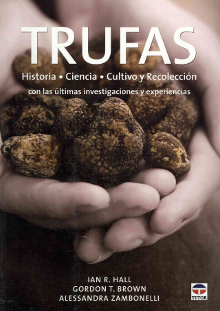 Książka Trufas : historia, ciencia, cultivo y recolección con las últimas investigaciones y experiencias Gordon T. Brown