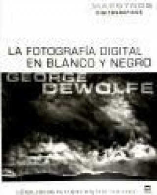 Carte La fotografía digital en blanco y negro George DeWolf